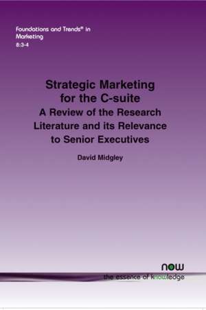 Strategic Marketing for the C-Suite: A Review of the Research Literature and Its Relevance to Senior Executives de David Midgley