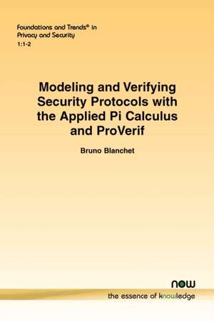 Modeling and Verifying Security Protocols with the Applied Pi Calculus and Proverif de Bruno Blanchet