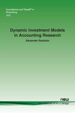 Dynamic Investment Models in Accounting Research de Alexander Nezlobin