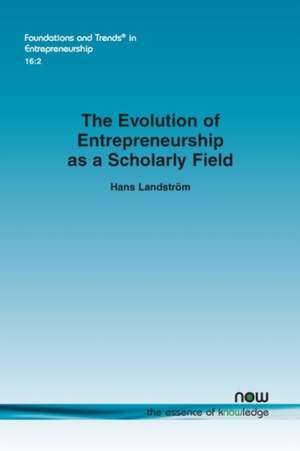 The Evolution of Entrepreneurship as a Scholarly Field de Hans Landström