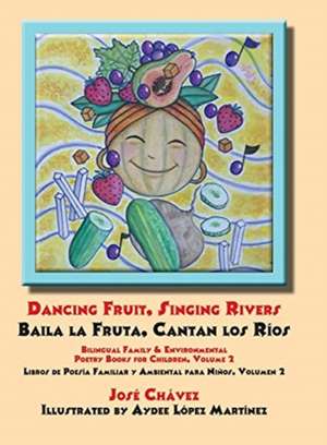 Dancing Fruit, Singing Rivers, Baila la Fruta, Cantan los Ríos de Jose Chavez