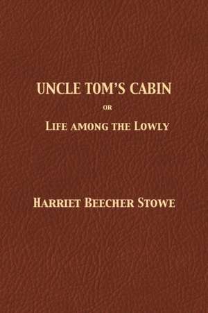 Uncle Tom's Cabin de Harriet Beecher Stowe