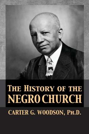 The History of the Negro Church de Carter Godwin Woodson