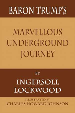 Baron Trump's Marvellous Underground Journey de Ingersoll Lockwood