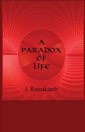 Paradox of Life de J. Ramakanth Dr