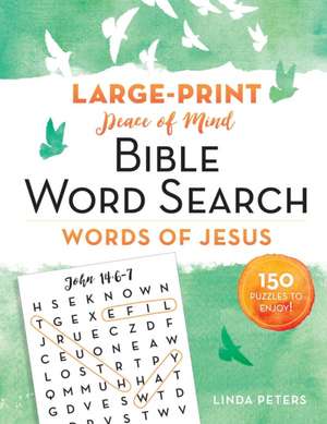 Peace of Mind Bible Word Search: Words of Jesus: 150 Puzzles to Enjoy! de Linda Peters