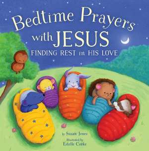 Bedtime Prayers with Jesus: Finding Rest in His Love de Susan Jones