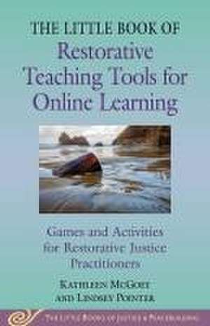 Little Book of Restorative Teaching Tools for Online Learning: Games and Activities for Restorative Justice Practitioners de Kathleen McGoey