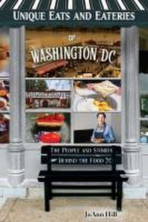 Unique Eats and Eateries of Washington DC de Joann Hill