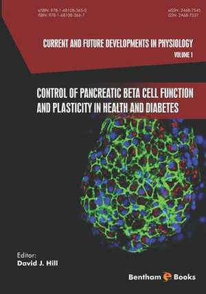 Current and Future Developments in Physiology,: Control of Pancreatic Beta Cell Function and Plasticity in Health and Diabetes de David Hill