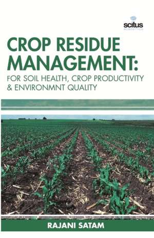 Crop Residue Management: For Soil Health,Crop Productivity & Environmnt Quality de Rajani Satam