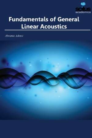 Fundamentals of General Linear Acoustics de Abramo Adessi