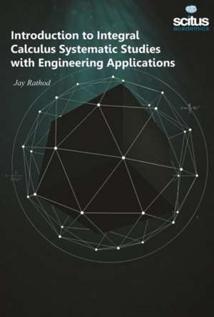 Introduction to Integral Calculus Systematic Studies with Engineering Applications de Jai Rathod