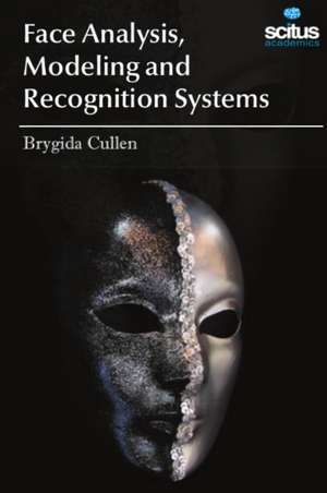 Face Analysis, Modeling and Recognition Systems de Brygida Cullen