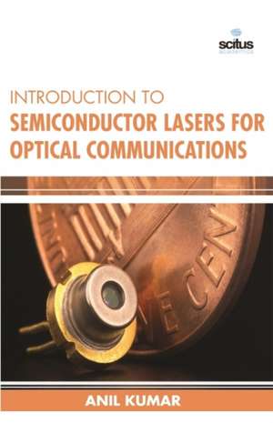 Introduction to Semiconductor Lasers for Optical Communications de Anil Kumar FCARCSI