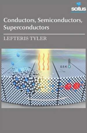 Conductors, Semiconductors, Superconductors de Lefteris Tyler