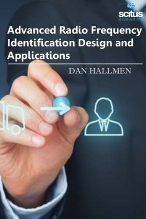 Advanced Radio Frequency Identification Design and Applications de Dan Hallmen