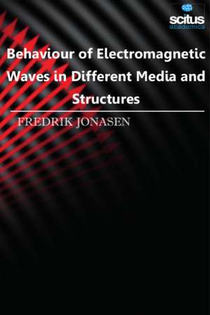 Behaviour of Electromagnetic Waves in Different Media and Structures de Fredrik Jonasen