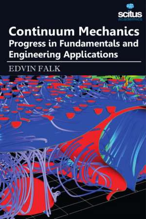 Continuum Mechanics: Progress in Fundamentals & Engineering Applications de Edvin Falk