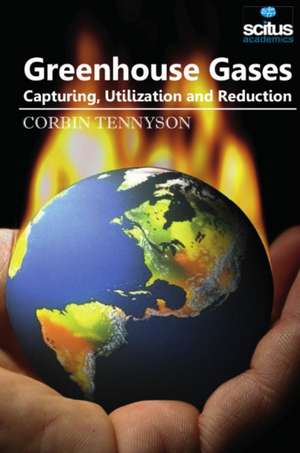 Greenhouse Gases: Capturing, Utilization and Reduction de Corbin Tennyson