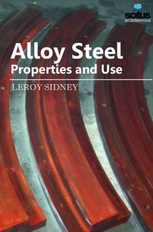 Alloy Steel - Properties and Use de Leroy Sidney