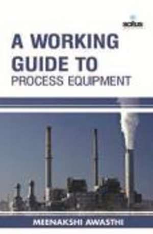 Working Guide to Process Equipment de Meenakshi Awasthi