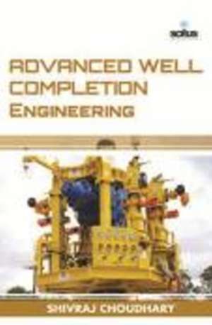 Advanced Well Completion Engineering de Shivraj Choudhary