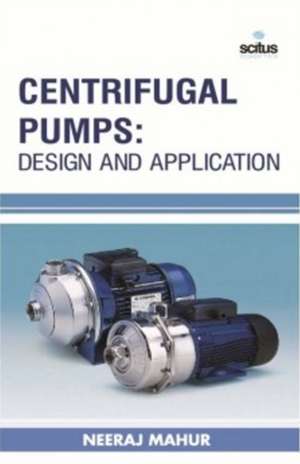 Centrifugal Pumps: Design & Application de Neeraj Mahur