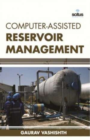 Computer-Assisted Reservoir Management de Gaurav Vashishth