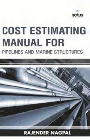 Cost Estimating Manual for Pipelines & Marine Structures de Rajender Patel