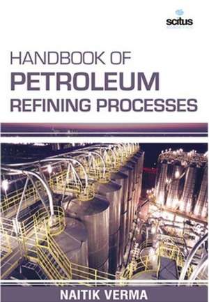 Handbook of Petroleum Refining Processes de Naitik Verma