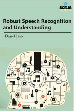 Robust Speech Recognition and Understanding