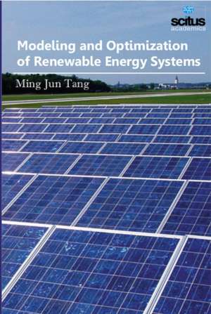 Modeling and Optimization of Renewable Energy Systems de Ming Jun Tang