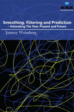 Smoothing, Filtering & Prediction de Jeremy Weissberg