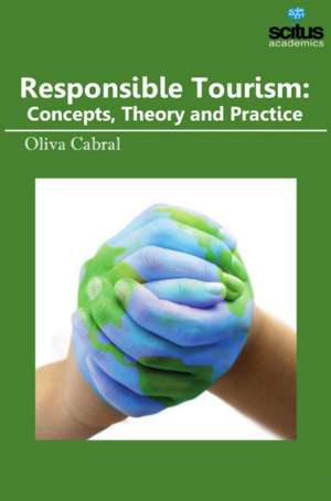 Responsible Tourism: Concepts, Theory & Practice de Oliva Cabral