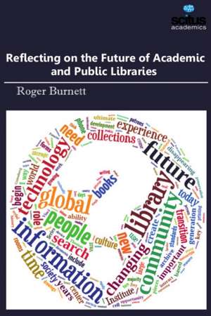 Reflecting on the Future of Academic and Public Libraries de Roger Burnett