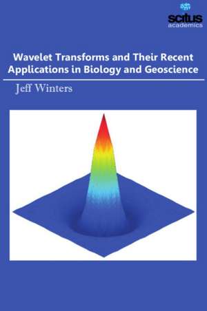 Wavelet Transforms and Their Recent Applications in Biology and Geoscience de Jeff Winters