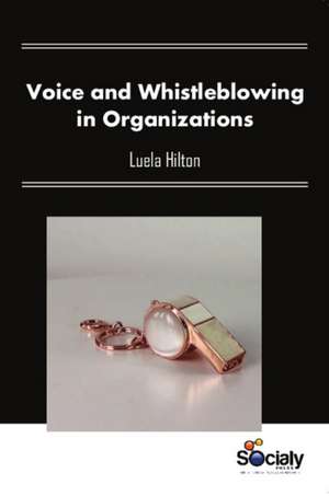 Voice & Whistleblowing in Organizations de Luela Hilton