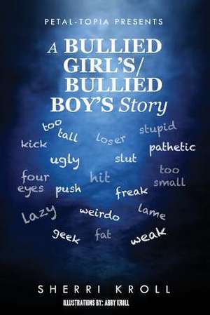 Petal-Topia Presents: A Bullied Girl's/ Bullied Boy's Story de Sherri Kroll