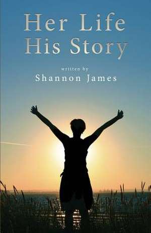 Her Life, His Story de Shannon James