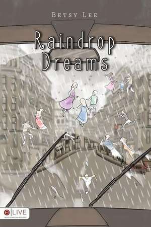 Raindrop Dreams de Betsy Lee