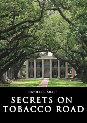 Secrets on Tobacco Road de Danielle Siler