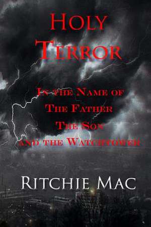 Holy Terror in the Name of the Father, the Son, and the Watchtower de MS Ritchie Mac