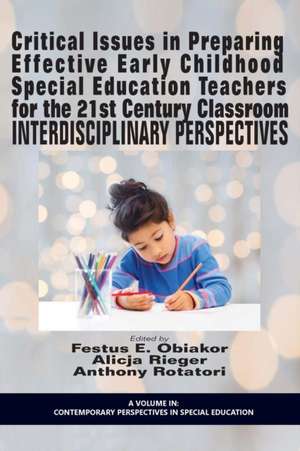 Critical Issues in Preparing Effective Early Childhood Special Education Teachers for the 21 Century Classroom de Festus E. Obiakor