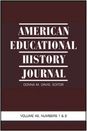 American Educational History Journal, Volume 42 Numbers 1 & 2 (Hc): Theory, Praxis, and Reality (Hc) de Donna M. Davis