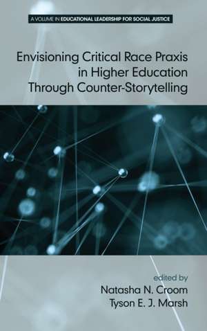 Envisioning Critical Race Praxis in Higher Education Through Counter Storytelling (Hc): Practices and Possibilities (Hc) de Natasha N. Croom