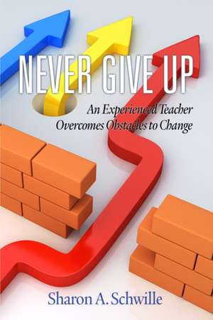 Never Give Up de Sharon a. Schwille