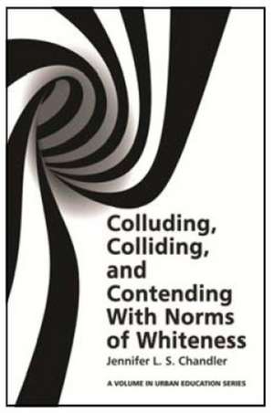 Colluding, Colliding, and Contending with Norms of Whiteness de Jennifer L. S. Chandler