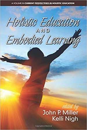 Holistic Education and Embodied Learning (hc) de John P. Miller