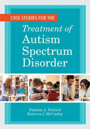 Case Studies for the Treatment of Autism Spectrum Disorder de Patricia A. Prelock